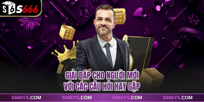 Giải đáp cho người mới với các câu hỏi hay gặp